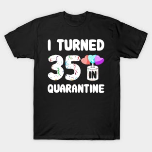 I Turned 35 In Quarantine T-Shirt